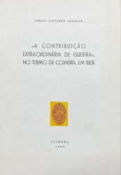 "A CONTRIBUIÇÃO EXTRAORDINÁRIA DE GUERRA", NO TERMO DE COIMBRA, EM 1808.
